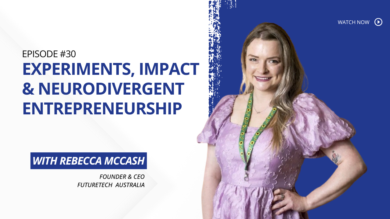 Podcast episode promotional graphic featuring Rebecca McCash, Founder and CEO of FutureTech Australia, in a purple dress against a blue background. The text reads "Episode #30 Experiments, Impact & Neurodivergent Entrepreneurship with Rebecca McCash".